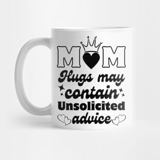 Mom hugs may contain unsolicited advice Mug